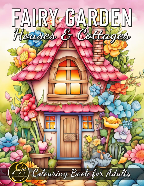 Fairy Garden Houses & Cottages: Colouring Book for Adults with Whimsical