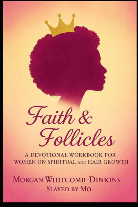 Faith & Follicles: A Devotional Workbook for Women on Spiritual & Hair