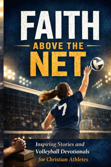 Faith Above the Net: Inspiring Stories and Volleyball Devotionals for