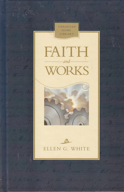 Faith And Works (Sermons And Articles By Ellen G. White)