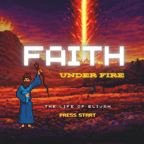 Faith Under Fire: The Life of Elijah