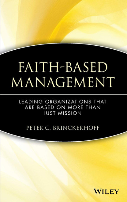 Faith-Based Management: Leading Organizations That are Based on More Than