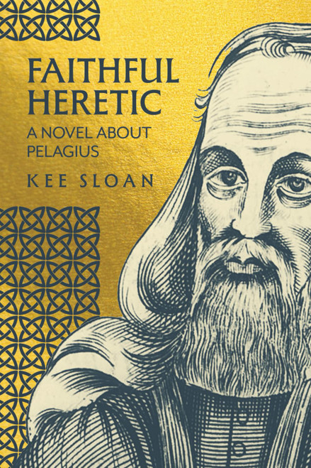 Faithful Heretic: A Novel about Pelagius