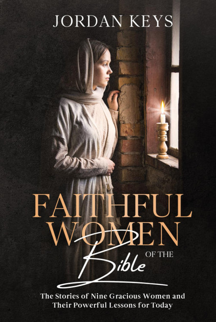 Faithful Women of the Bible: The Stories of Nine Gracious Women and Their