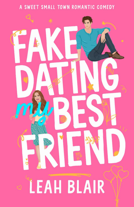 Fake Dating My Best Friend: A Sweet Small Town Romantic Comedy