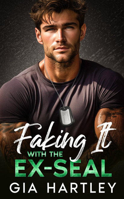 Faking It with the Ex-SEAL: A Military Opposites Attract Grumpy Sunshine