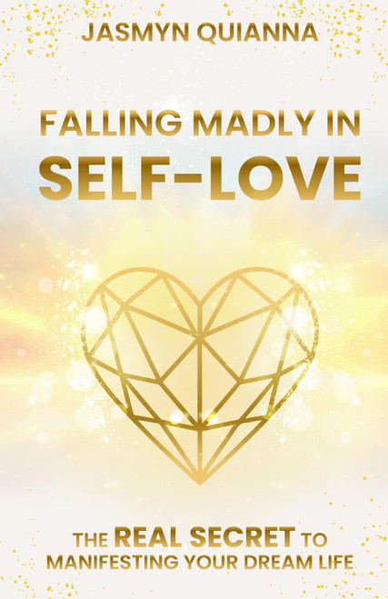Falling Madly in Self-Love: The REAL SECRET to Manifesting Your Dream Life