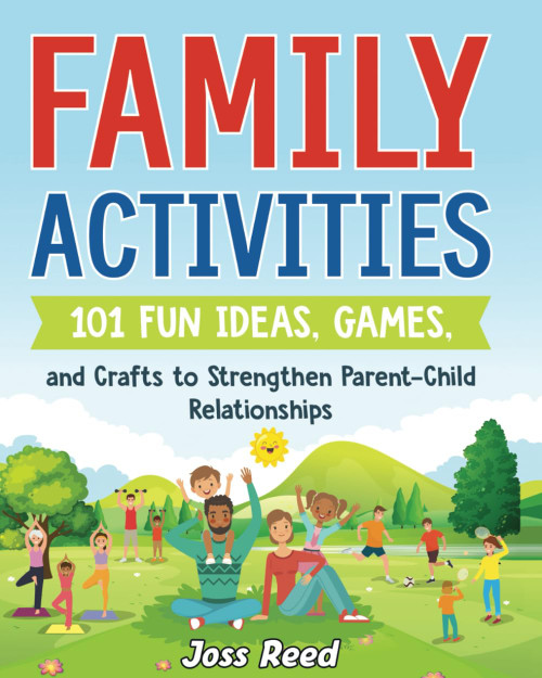 Family Activities: 101 Fun Ideas, Games, and Crafts to Strengthen
