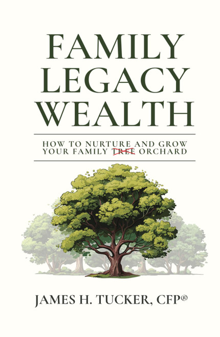 Family Legacy Wealth: How to Nurture and Grow Your Family Orchard