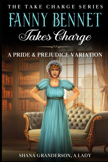Fanny Bennet Takes Charge: A Pride & Prejudice Variation