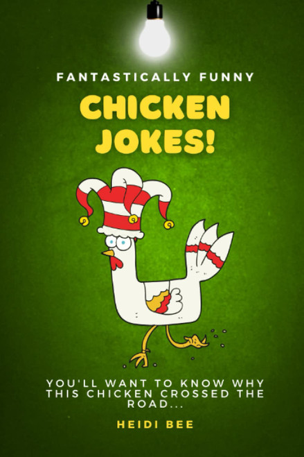 Fantastically Funny Chicken Jokes. 150+ family friendly quips