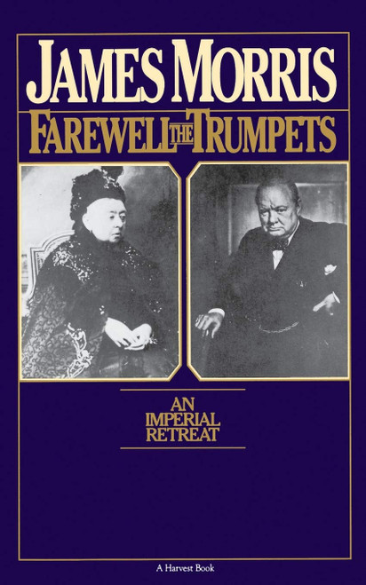 Farewell The Trumpets: An Imperial Retreat – The British Empire's Final Decades Through