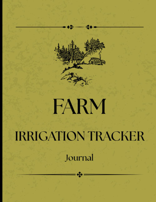 Farm Irrigation Tracker Journal: Track Water Usage