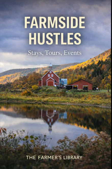 Farmside Hustles: Stays, Tours, Events and Agritourism Ideas to Build