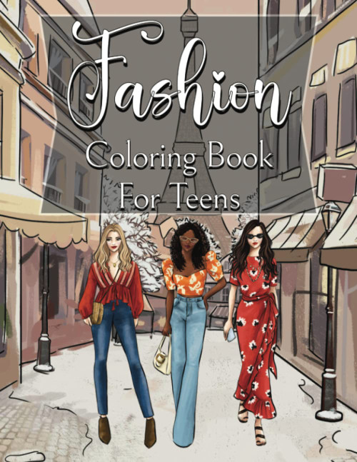 Fashion Coloring Book for Teens: Fun and Stylish Designs to Color for