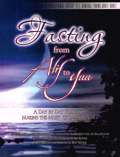 Fasting from Alif to Yaa: A Day by Day Guide to Making the Most of