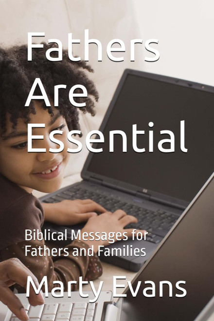 Fathers Are Essential: Biblical Messages for Fathers and Families