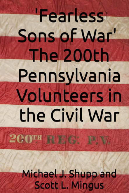 Fearless Sons of War The 200th Pennsylvania Volunteers in the Civil War
