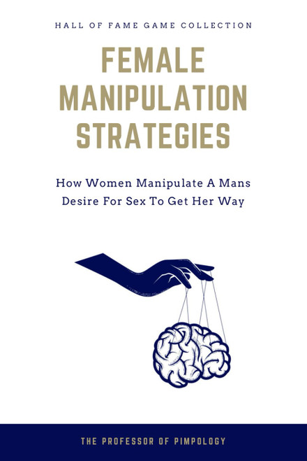 Female Manipulation Strategies - How Women Manipulate A Mans Desire For