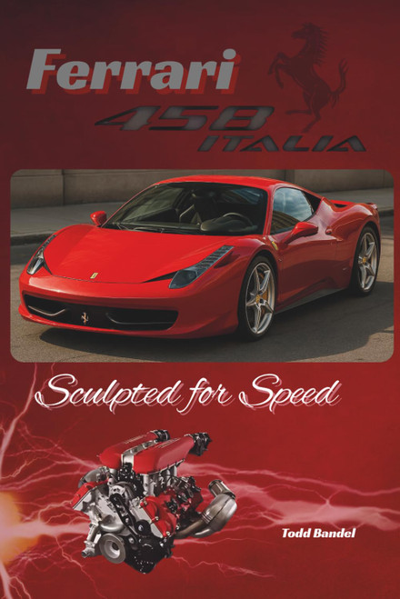 Ferrari 458: Sculpted for Speed (Ferrari Legends: A Journey Through