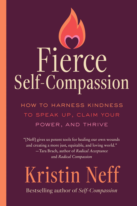 Fierce Self-Compassion: How to Harness Kindness to Speak Up