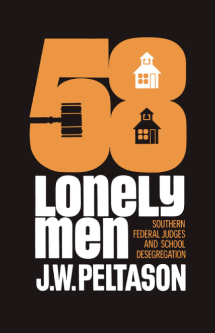 Fifty-Eight Lonely Men: Southern Federal Judges and School Desegregation