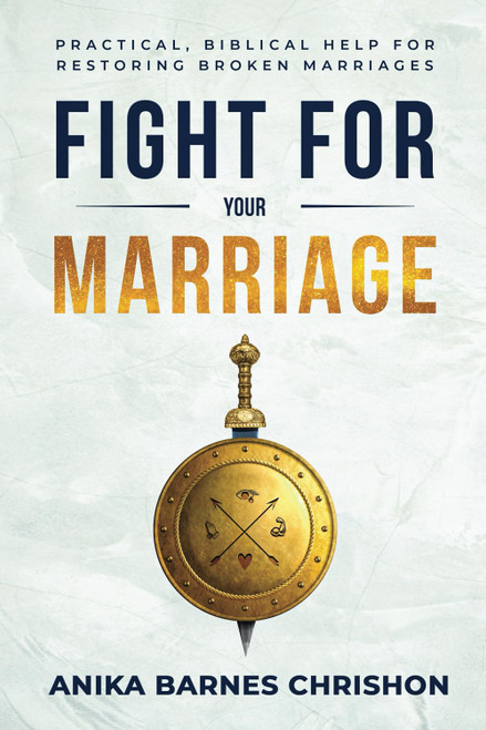 FIGHT for Your Marriage: Practical, Biblical Help for Restoring Broken