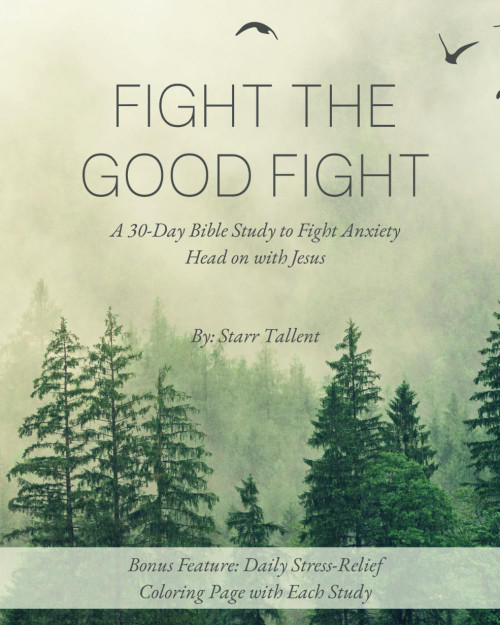 Fight the Good Fight: A 30-Day Bible Study to Overcome Anxiety with Jesus