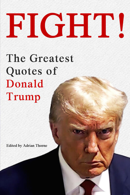 Fight! The Greatest Quotes of Donald Trump