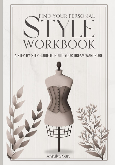 Find Your Personal Style Workbook. A Step-by-step Guide to Build your
