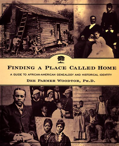 Finding a Place Called Home: A Guide to African-American Genealogy and