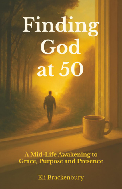 Finding God at 50: A Mid-Life Awakening to Grace, Purpose and Presence
