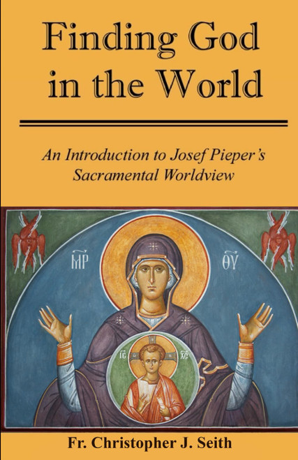 Finding God in the World: An Introduction to Josef Pieper's Sacramental