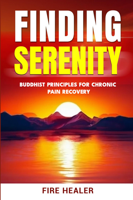 Finding Serenity: Buddhist Principles for Chronic Pain Recovery