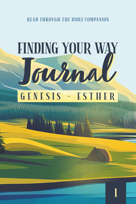 Finding Your Way Journal 1: Genesis - Esther: Read Through the Bible