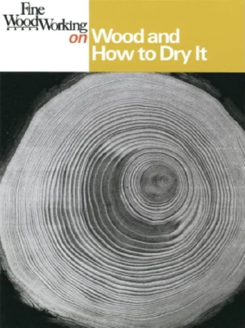 Fine Woodworking on Wood and How to Dry It: 41 Articles