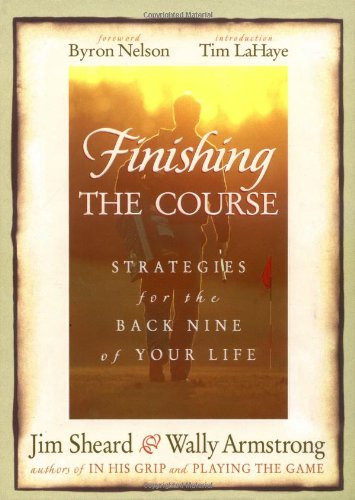 Finishing The Course Strategies For The Back Nine Of Your Life