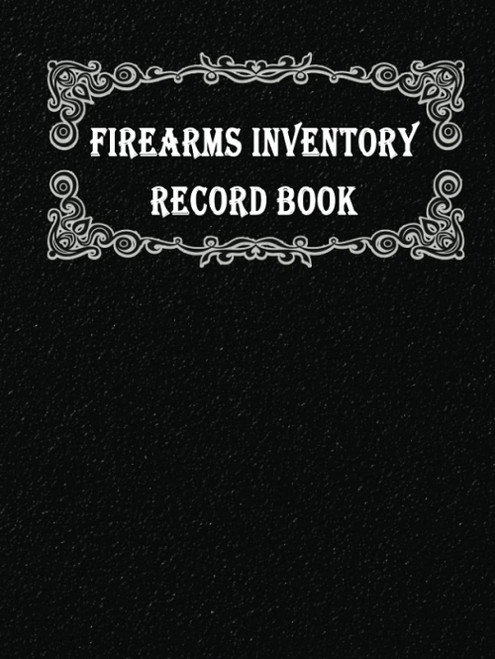 Firearms Inventory Record Book: Document acquisition and Disposition