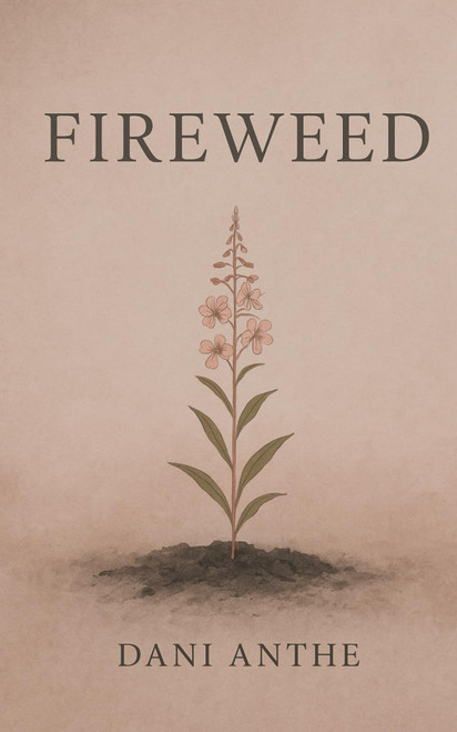 Fireweed: I Miss You When It Storms