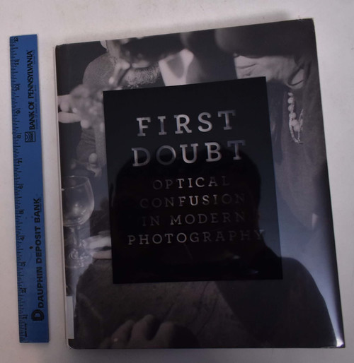 First Doubt: Optical Confusion in Modern Photography: Selections from the