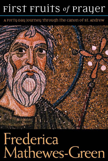 First Fruits of Prayer: A Forty-Day Journey through the Canon of St.