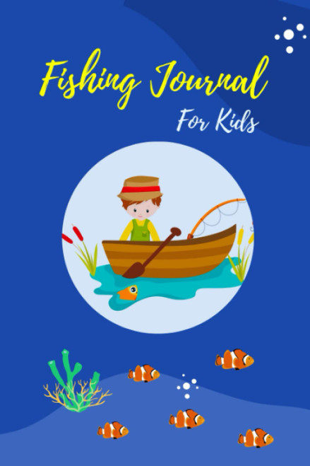 Fishing Journal For Kids: Fishing Log Book To Record Your Fishing