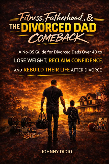 Fitness, Fatherhood & The Divorced Dad Comeback