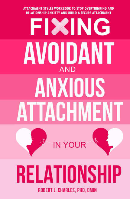 Fixing Avoidant And Anxious Attachment In Your Relationship