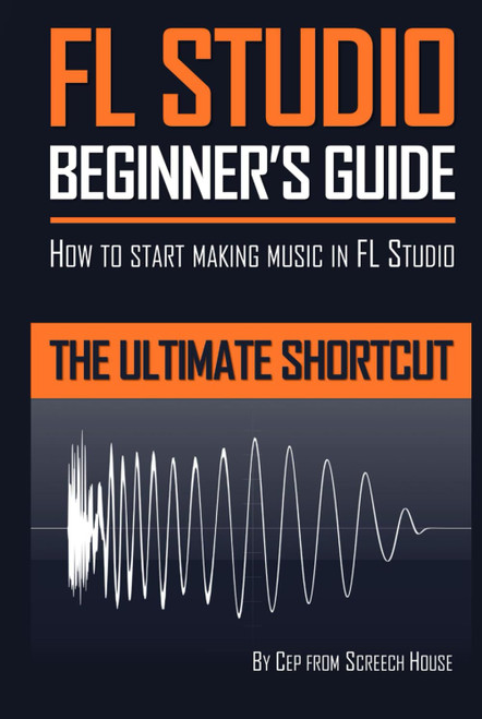 FL Studio Beginner's Guide: How to Start Making Music in FL Studio - The