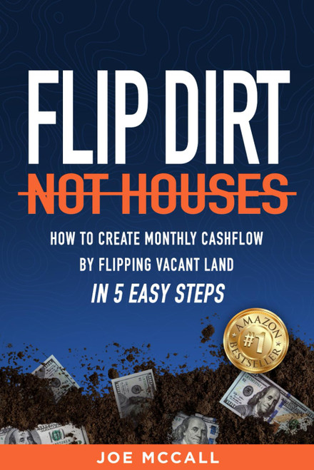 Flip Dirt, Not Houses: How to Create Monthly Cashflow by Flipping Vacant