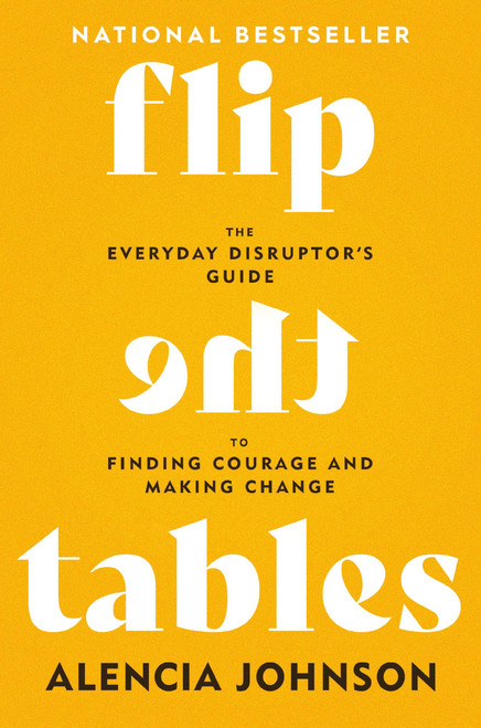 Flip the Tables: The Everyday Disruptor's Guide to Finding Courage and