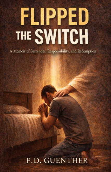 Flipped The Switch: How Surrender Rewrote My Life and Changed the Father