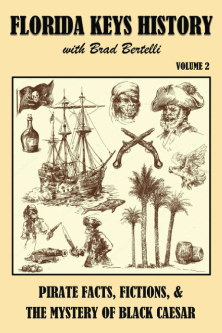 Florida Keys History with Brad Bertelli, Volume 2