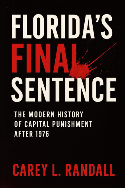 Florida's Final Sentence: The Modern History of Capital Punishment After